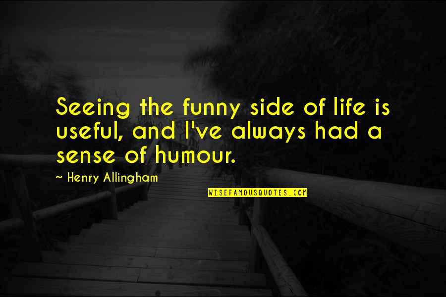 Life And Humour Quotes By Henry Allingham: Seeing the funny side of life is useful,