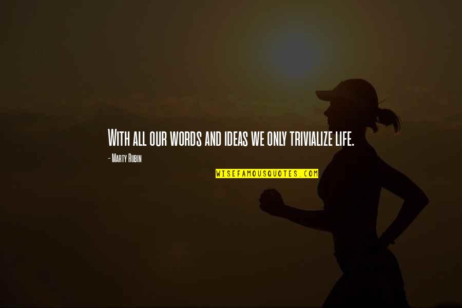 Life And Ideas Quotes By Marty Rubin: With all our words and ideas we only Life And Ideas Quotes By Marty Rubin: With all our words and ideas we only