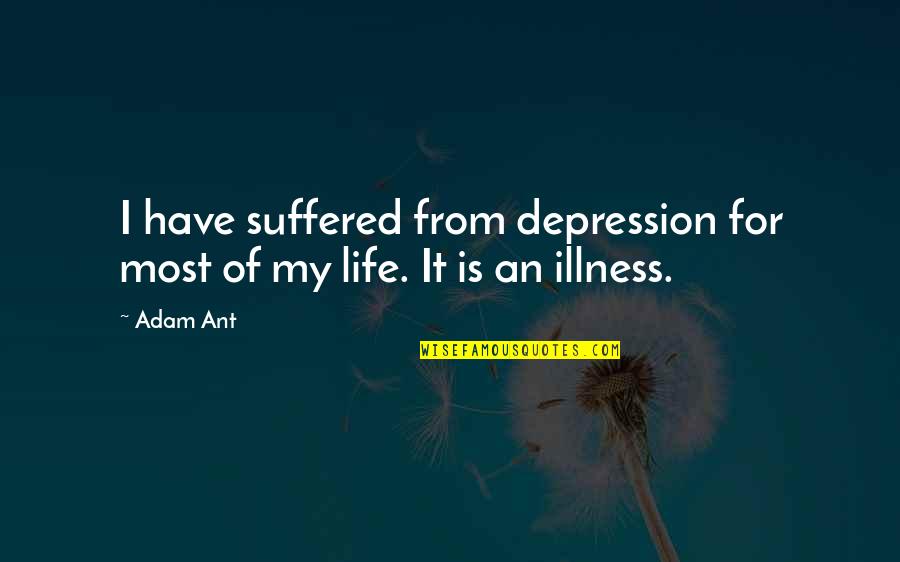 Life And Illness Quotes By Adam Ant: I have suffered from depression for most of