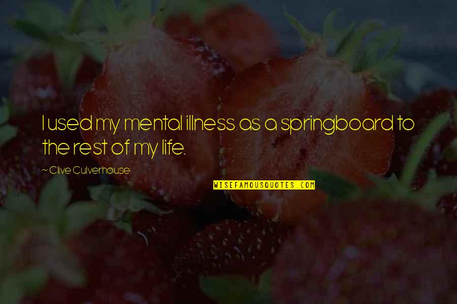 Life And Illness Quotes By Clive Culverhouse: I used my mental illness as a springboard