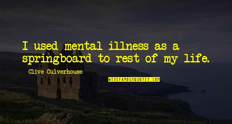Life And Illness Quotes By Clive Culverhouse: I used mental illness as a springboard to