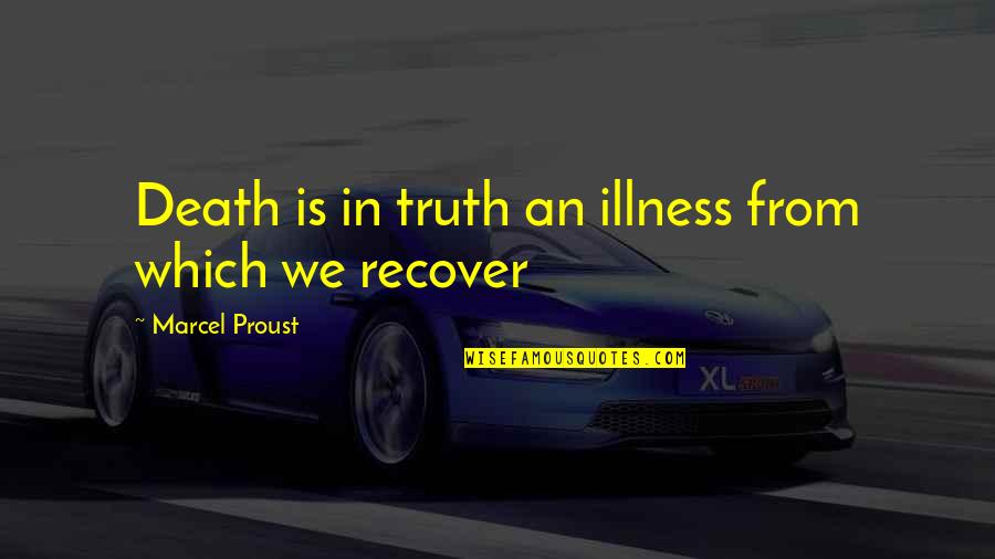 Life And Illness Quotes By Marcel Proust: Death is in truth an illness from which