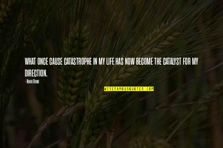 Life And Illness Quotes By Nikki Rowe: what once cause catastrophe in my life has