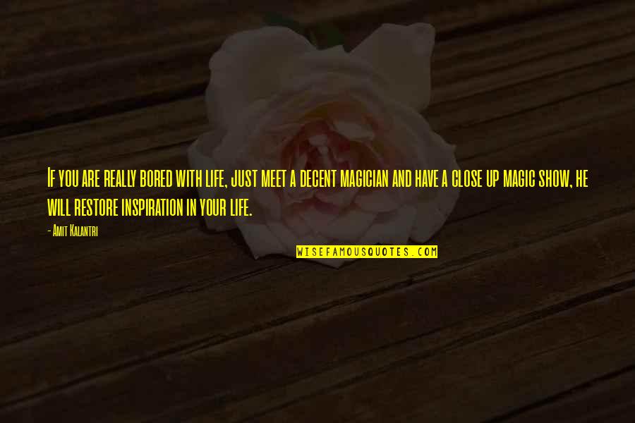 Life And Illusion Quotes By Amit Kalantri: If you are really bored with life, just