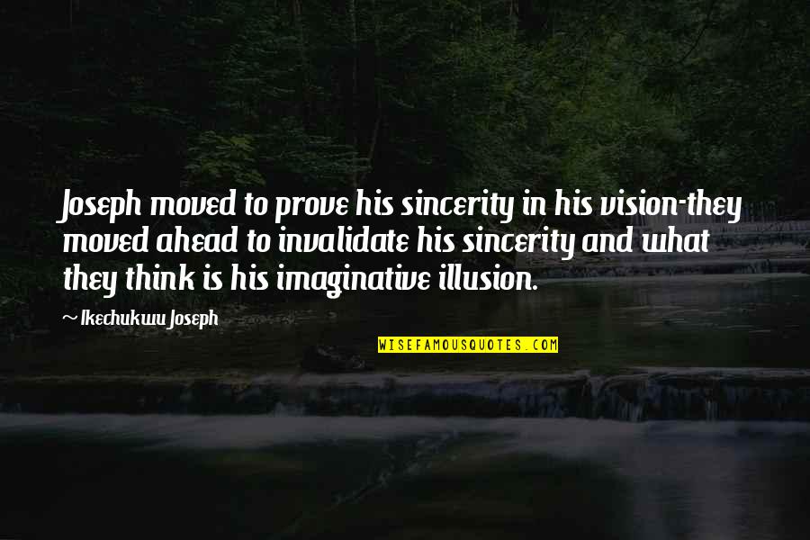 Life And Illusion Quotes By Ikechukwu Joseph: Joseph moved to prove his sincerity in his