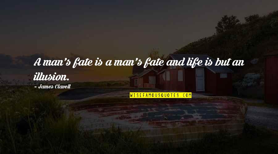 Life And Illusion Quotes By James Clavell: A man's fate is a man's fate and
