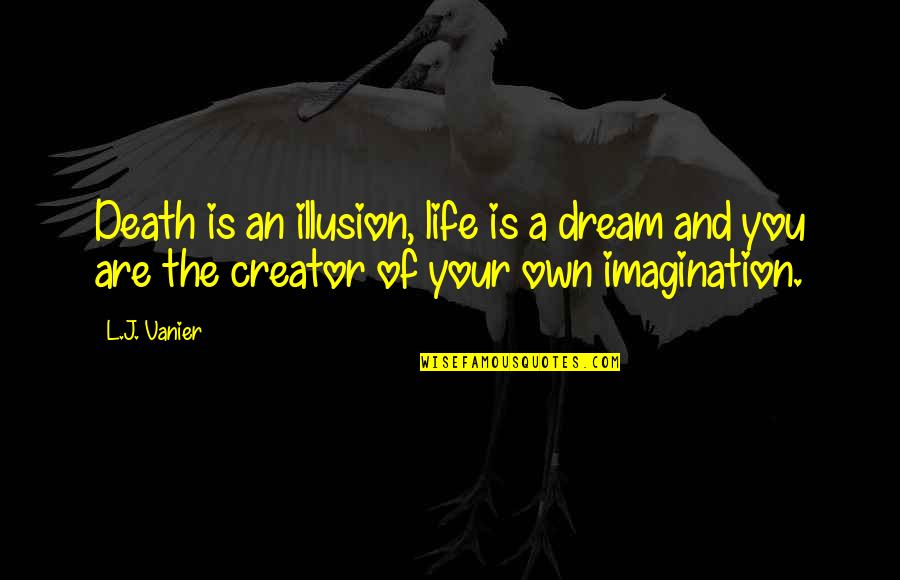 Life And Illusion Quotes By L.J. Vanier: Death is an illusion, life is a dream