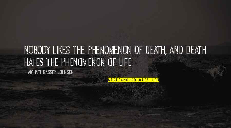 Life And Illusion Quotes By Michael Bassey Johnson: Nobody likes the phenomenon of death, and death