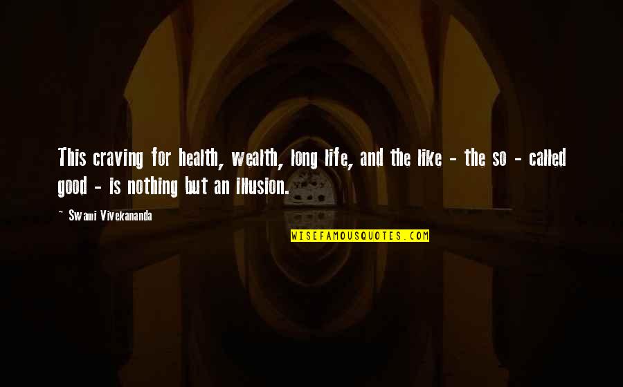 Life And Illusion Quotes By Swami Vivekananda: This craving for health, wealth, long life, and