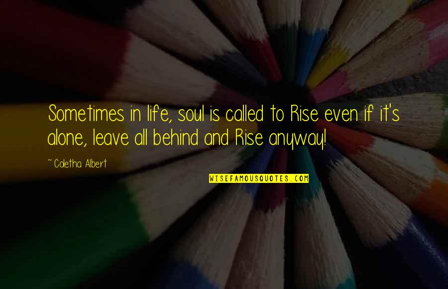 Life And Inner Peace Quotes By Coletha Albert: Sometimes in life, soul is called to Rise Life And Inner Peace Quotes By Coletha Albert: Sometimes in life, soul is called to Rise