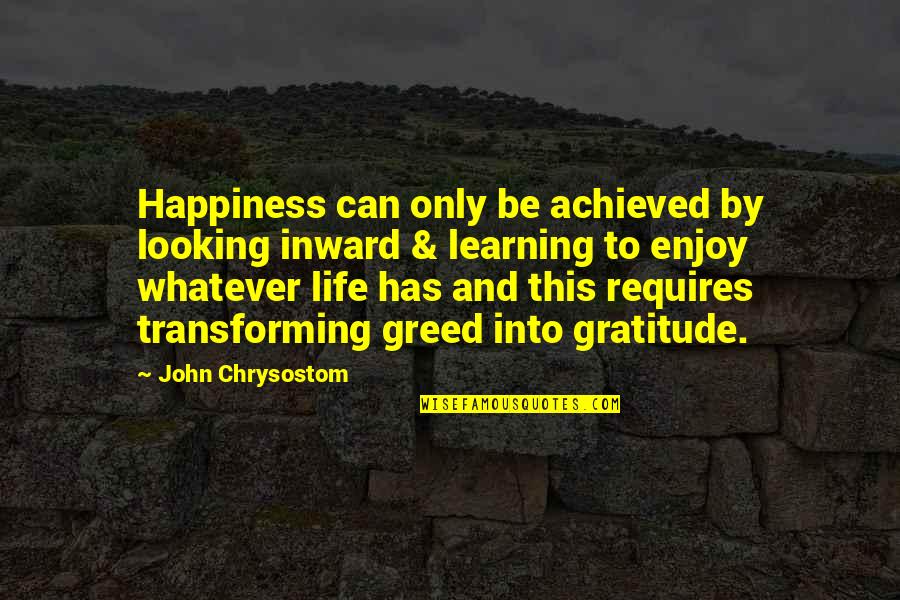 Life And Inner Peace Quotes By John Chrysostom: Happiness can only be achieved by looking inward Life And Inner Peace Quotes By John Chrysostom: Happiness can only be achieved by looking inward