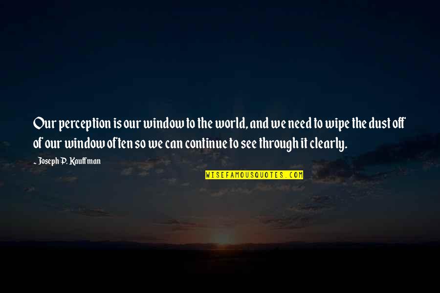 Life And Inner Peace Quotes By Joseph P. Kauffman: Our perception is our window to the world,