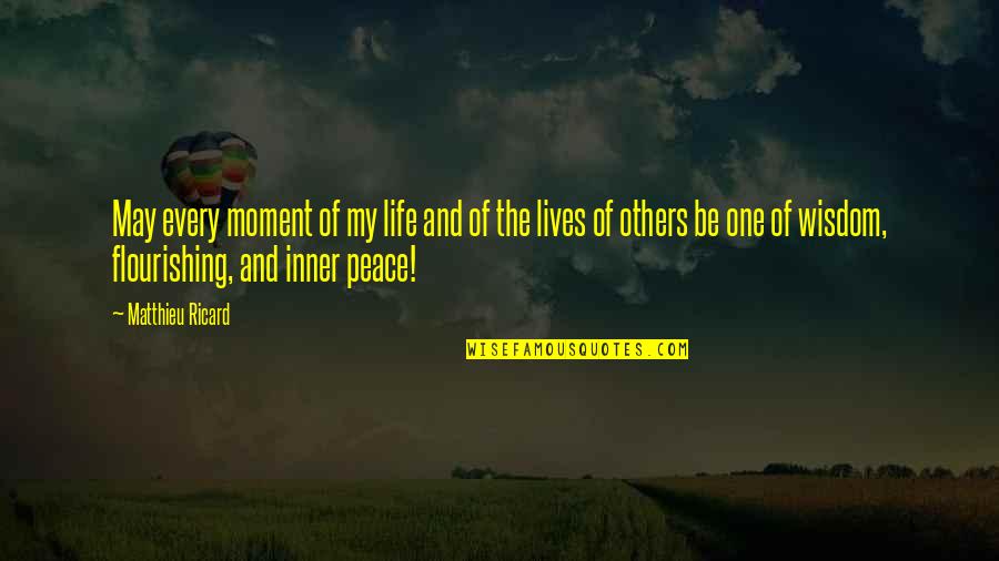 Life And Inner Peace Quotes By Matthieu Ricard: May every moment of my life and of