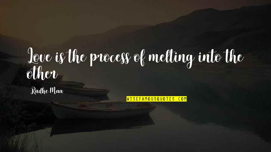 Life And Inner Peace Quotes By Radhe Maa: Love is the process of melting into the
