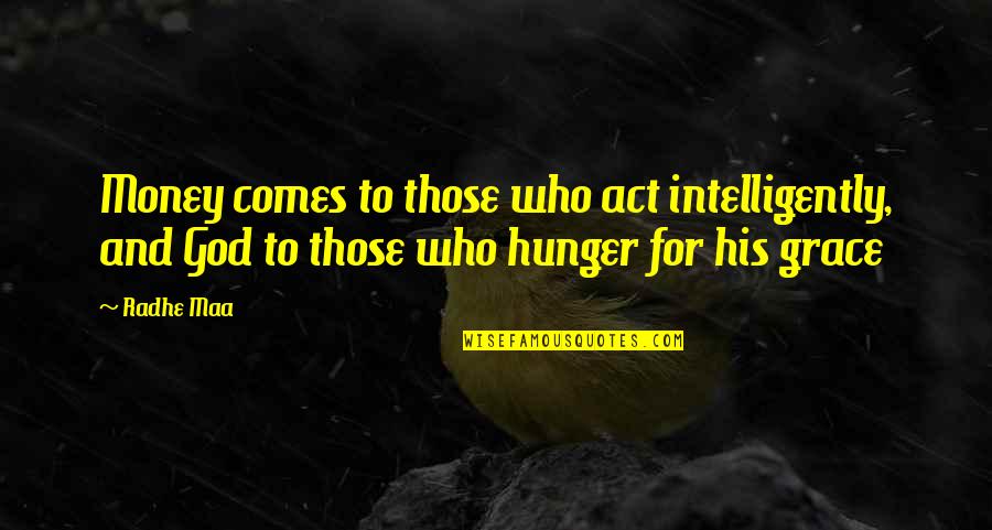 Life And Inner Peace Quotes By Radhe Maa: Money comes to those who act intelligently, and