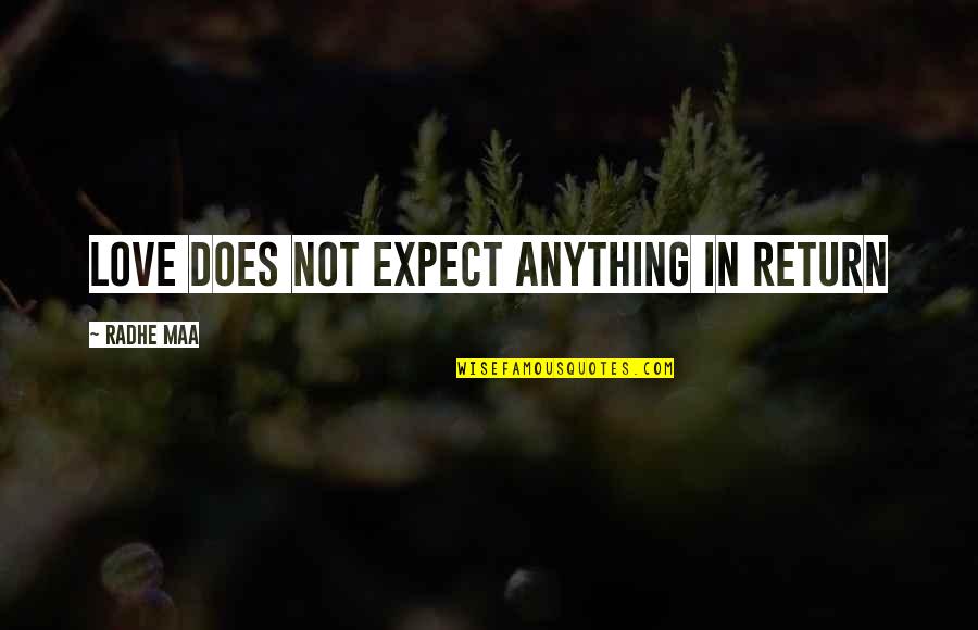 Life And Inner Peace Quotes By Radhe Maa: Love does not expect anything in return Life And Inner Peace Quotes By Radhe Maa: Love does not expect anything in return