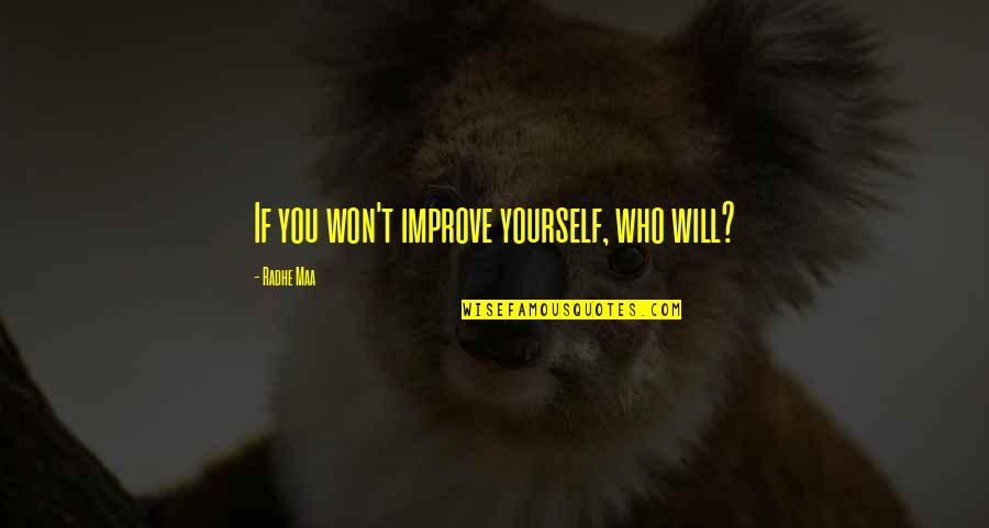 Life And Inner Peace Quotes By Radhe Maa: If you won't improve yourself, who will? Life And Inner Peace Quotes By Radhe Maa: If you won't improve yourself, who will?