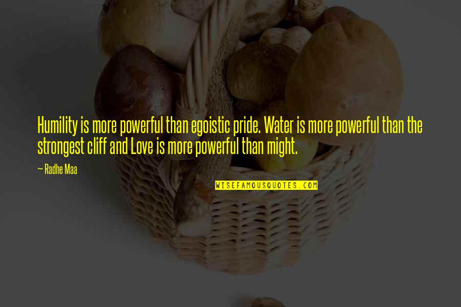 Life And Inner Peace Quotes By Radhe Maa: Humility is more powerful than egoistic pride. Water Life And Inner Peace Quotes By Radhe Maa: Humility is more powerful than egoistic pride. Water