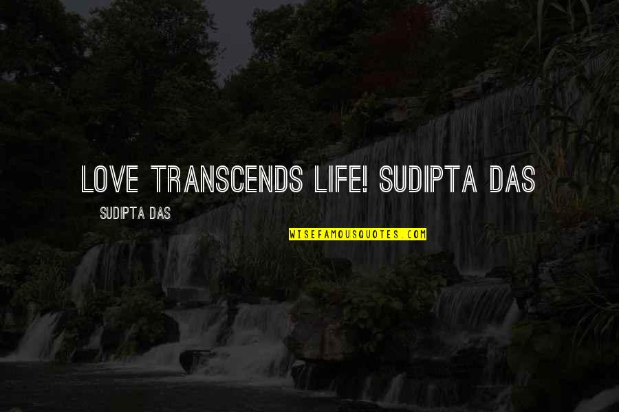 Life And Inspirational Sayings Quotes By Sudipta Das: LOVE TRANSCENDS LIFE! Sudipta Das Life And Inspirational Sayings Quotes By Sudipta Das: LOVE TRANSCENDS LIFE! Sudipta Das