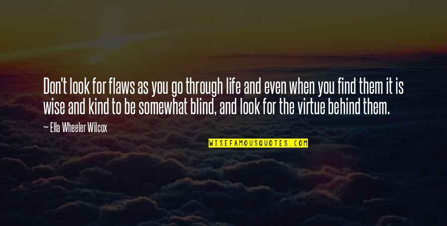Life And It Quotes By Ella Wheeler Wilcox: Don't look for flaws as you go through