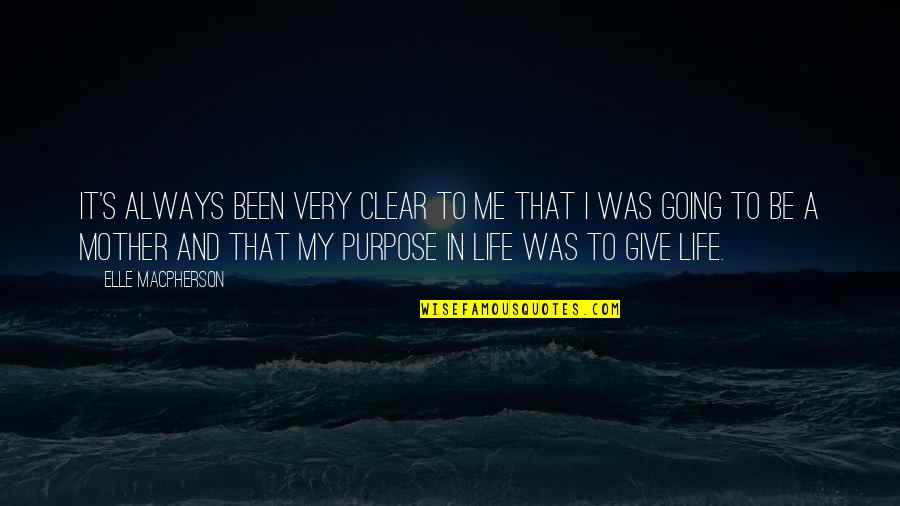 Life And It Quotes By Elle Macpherson: It's always been very clear to me that
