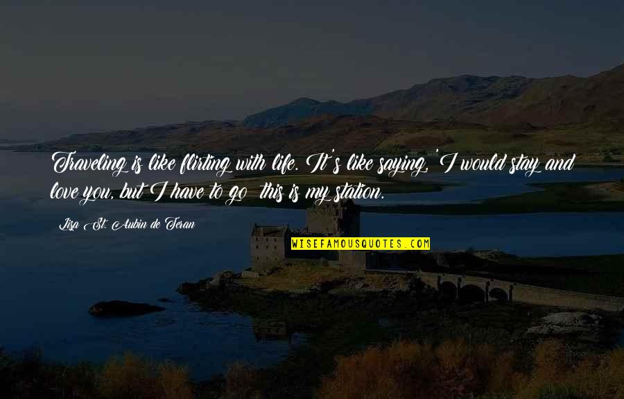 Life And It Quotes By Lisa St. Aubin De Teran: Traveling is like flirting with life. It's like