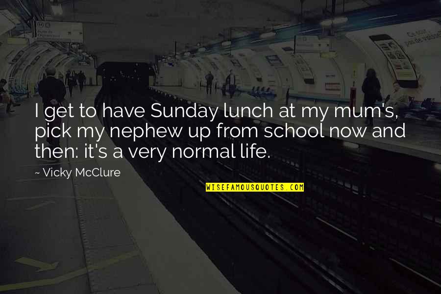 Life And It Quotes By Vicky McClure: I get to have Sunday lunch at my