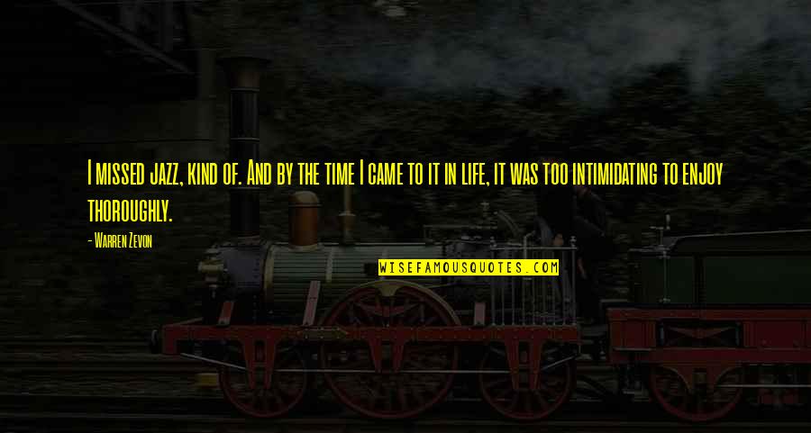 Life And It Quotes By Warren Zevon: I missed jazz, kind of. And by the