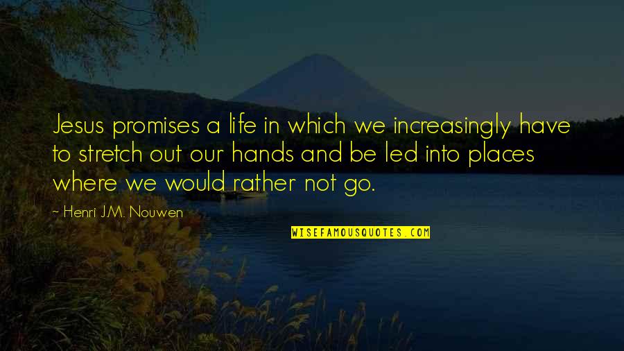 Life And Jesus Quotes By Henri J.M. Nouwen: Jesus promises a life in which we increasingly
