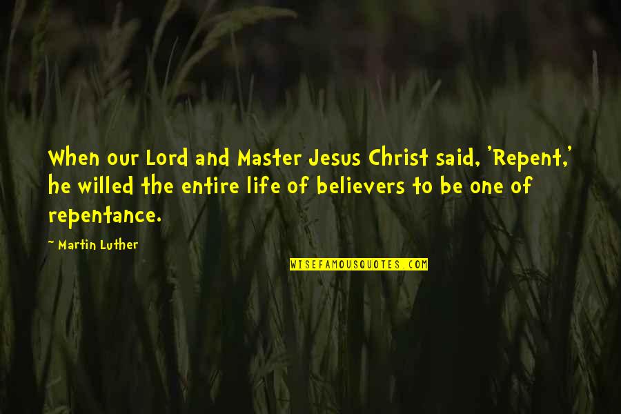 Life And Jesus Quotes By Martin Luther: When our Lord and Master Jesus Christ said,