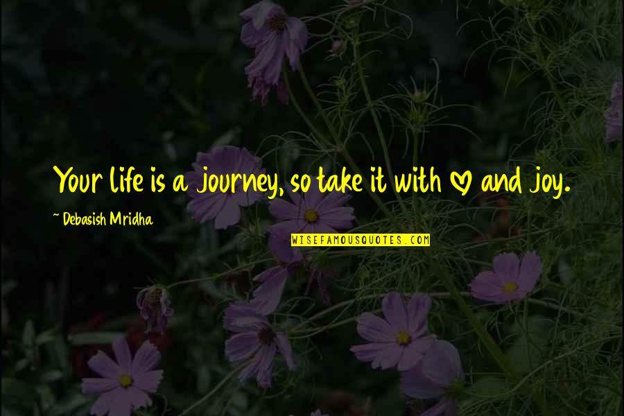 Life And Journey Quotes By Debasish Mridha: Your life is a journey, so take it