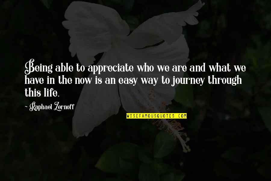 Life And Journey Quotes By Raphael Zernoff: Being able to appreciate who we are and