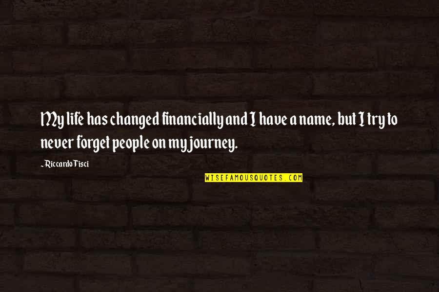 Life And Journey Quotes By Riccardo Tisci: My life has changed financially and I have