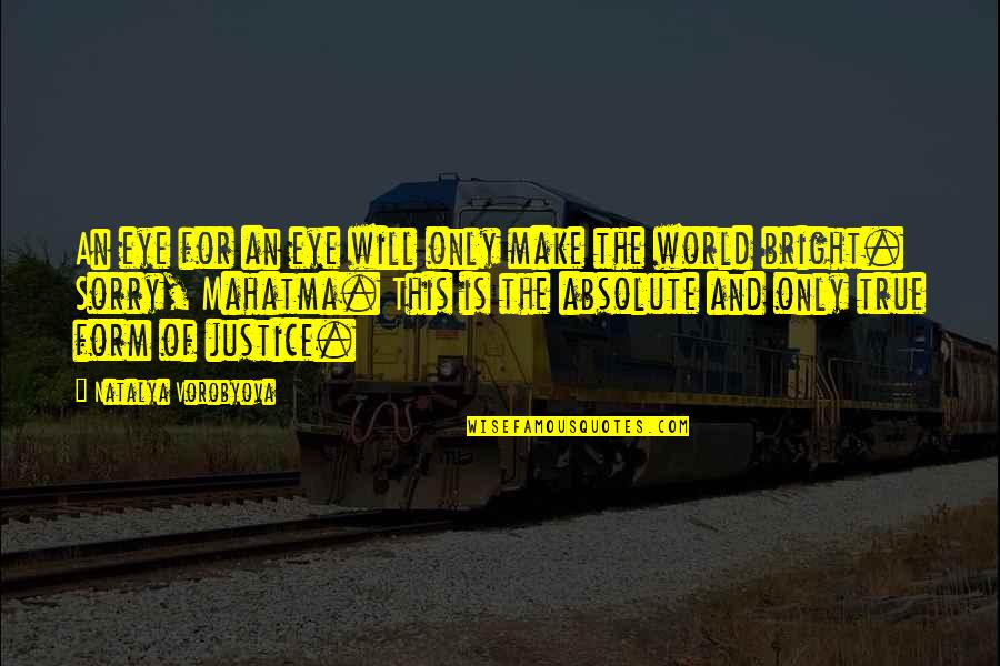 Life And Justice Quotes By Natalya Vorobyova: An eye for an eye will only make