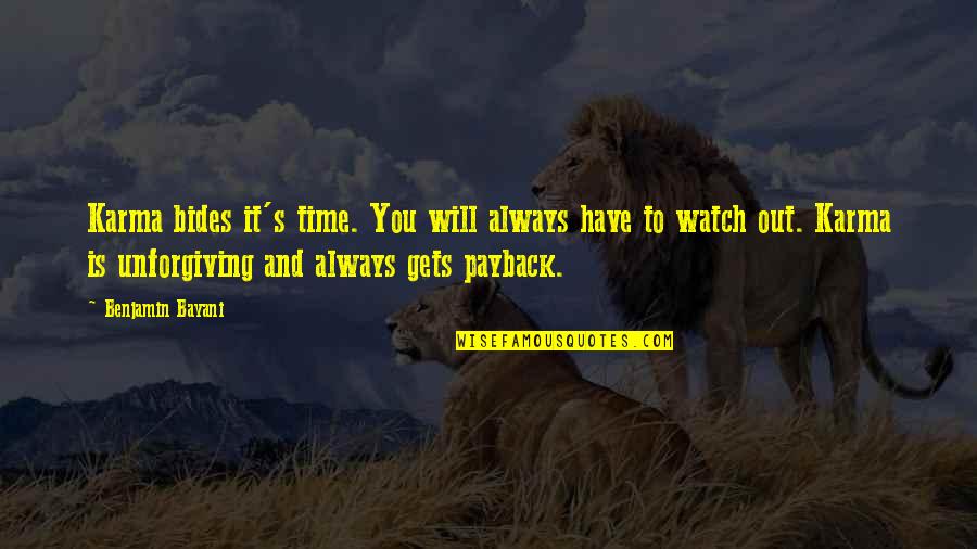 Life And Karma Quotes By Benjamin Bayani: Karma bides it's time. You will always have Life And Karma Quotes By Benjamin Bayani: Karma bides it's time. You will always have