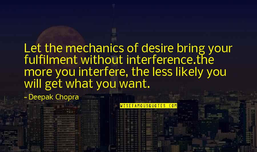 Life And Karma Quotes By Deepak Chopra: Let the mechanics of desire bring your fulfilment Life And Karma Quotes By Deepak Chopra: Let the mechanics of desire bring your fulfilment
