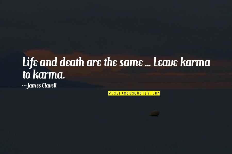 Life And Karma Quotes By James Clavell: Life and death are the same ... Leave Life And Karma Quotes By James Clavell: Life and death are the same ... Leave