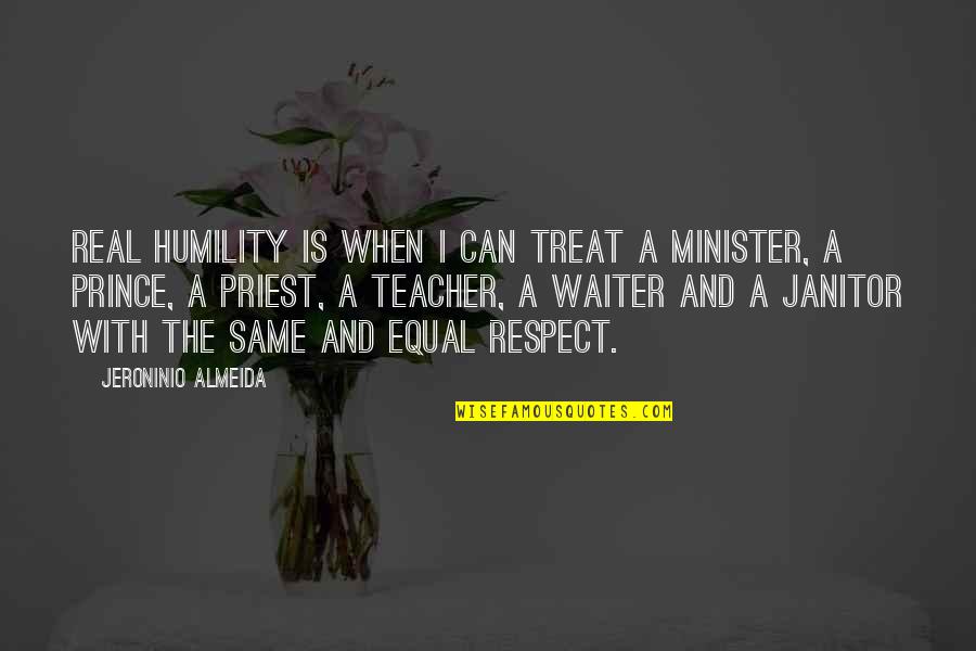 Life And Karma Quotes By Jeroninio Almeida: Real Humility is when I can treat a Life And Karma Quotes By Jeroninio Almeida: Real Humility is when I can treat a