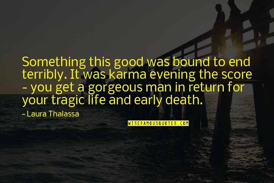 Life And Karma Quotes By Laura Thalassa: Something this good was bound to end terribly. Life And Karma Quotes By Laura Thalassa: Something this good was bound to end terribly.