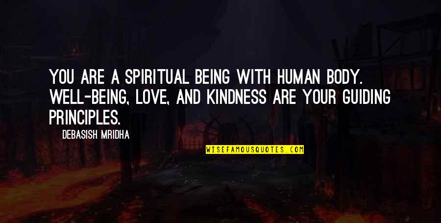 Life And Kindness Quotes By Debasish Mridha: You are a spiritual being with human body. Life And Kindness Quotes By Debasish Mridha: You are a spiritual being with human body.