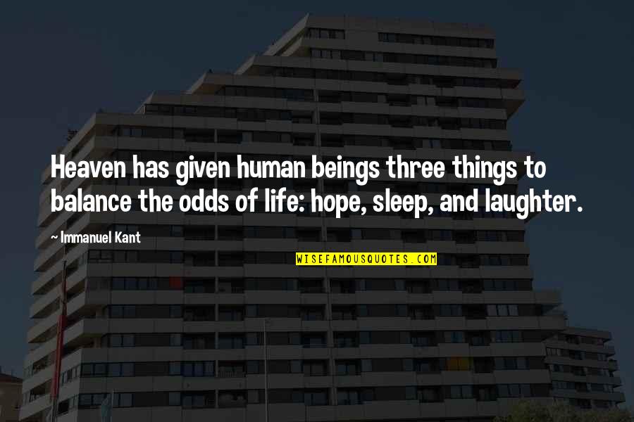 Life And Laughter Quotes By Immanuel Kant: Heaven has given human beings three things to