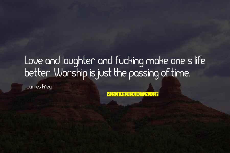 Life And Laughter Quotes By James Frey: Love and laughter and fucking make one's life Life And Laughter Quotes By James Frey: Love and laughter and fucking make one's life