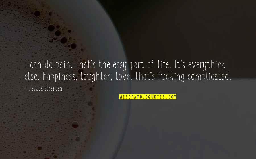 Life And Laughter Quotes By Jessica Sorensen: I can do pain. That's the easy part