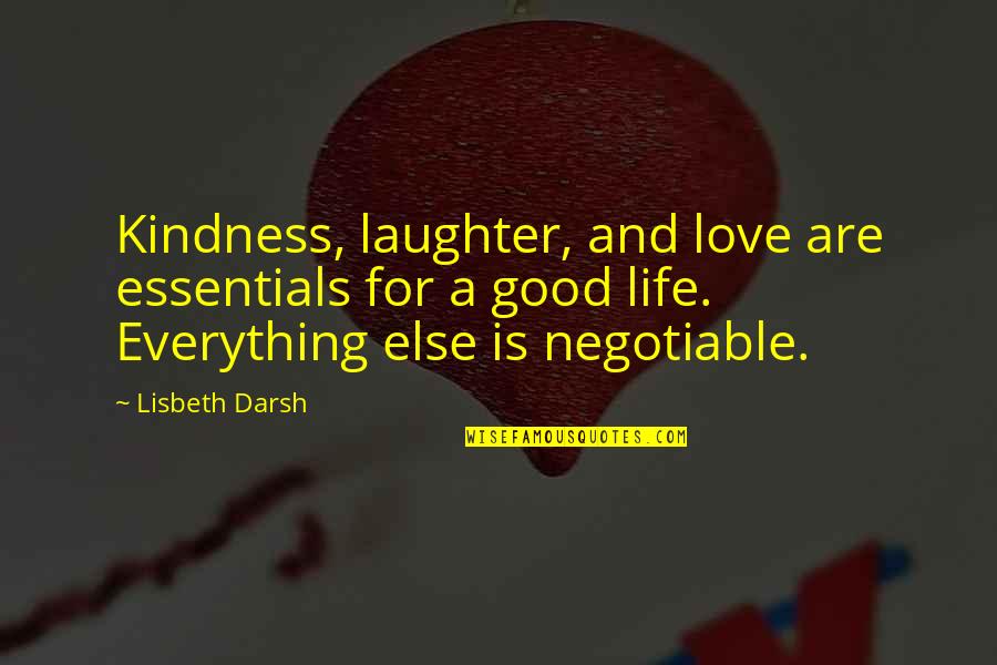 Life And Laughter Quotes By Lisbeth Darsh: Kindness, laughter, and love are essentials for a Life And Laughter Quotes By Lisbeth Darsh: Kindness, laughter, and love are essentials for a