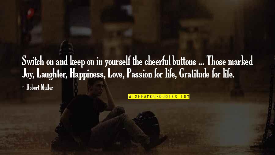 Life And Laughter Quotes By Robert Muller: Switch on and keep on in yourself the Life And Laughter Quotes By Robert Muller: Switch on and keep on in yourself the