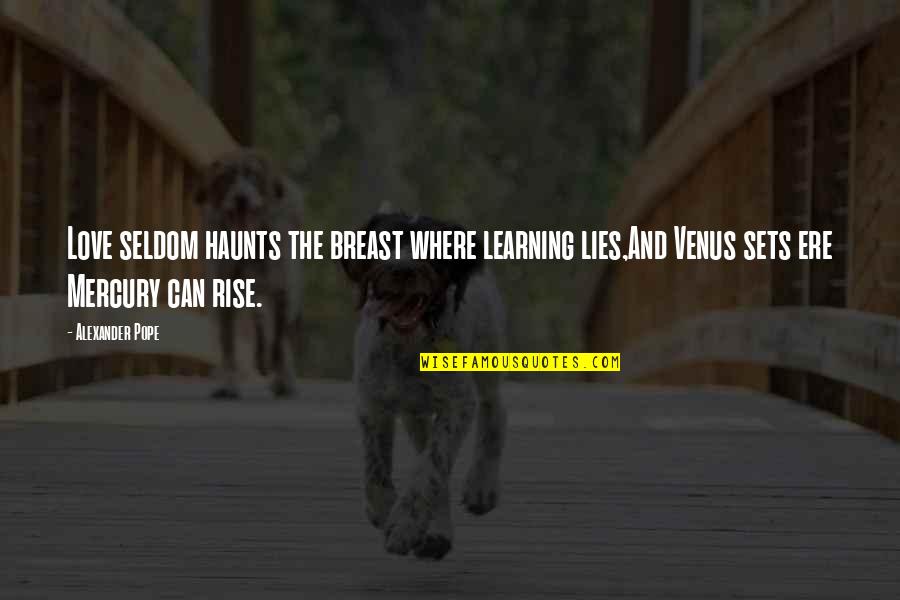 Life And Learning Quotes By Alexander Pope: Love seldom haunts the breast where learning lies,And