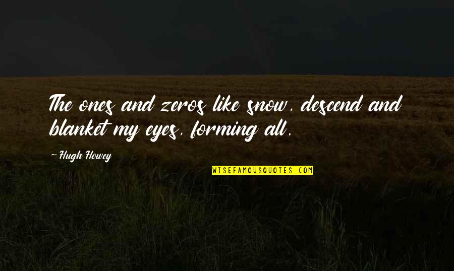 Life And Learning Tumblr Quotes By Hugh Howey: The ones and zeros like snow, descend and