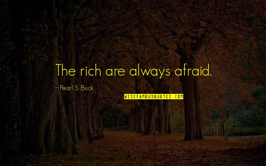 Life And Learning Tumblr Quotes By Pearl S. Buck: The rich are always afraid.