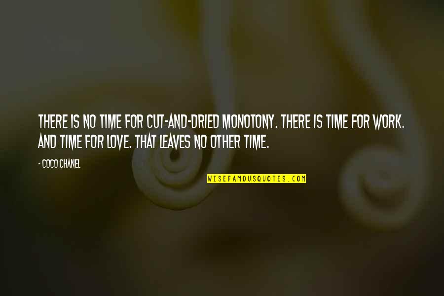 Life And Leaves Quotes By Coco Chanel: There is no time for cut-and-dried monotony. There Life And Leaves Quotes By Coco Chanel: There is no time for cut-and-dried monotony. There