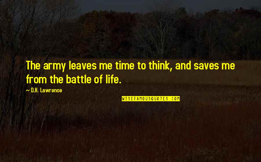 Life And Leaves Quotes By D.H. Lawrence: The army leaves me time to think, and